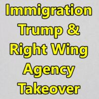 Immigration Trump and Right Wing Agency Takeover